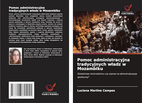 Pomoc administracyjna tradycyjnych w¿adz w Mozambiku: Dziedzictwo kolonializmu czy szansa na demokratyzacj¿ spo¿eczn¿? von Wydawnictwo Nasza Wiedza