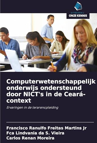 Computerwetenschappelijk onderwijs ondersteund door NICT's in de Ceará-context: Ervaringen in de lerarenopleiding von Uitgeverij Onze Kennis