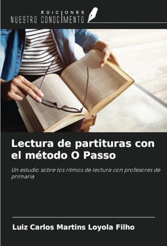 Lectura de partituras con el método O Passo: Un estudio sobre los ritmos de lectura con profesores de primaria von Ediciones Nuestro Conocimiento