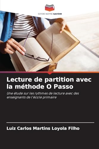 Lecture de partition avec la méthode O Passo: Une étude sur les rythmes de lecture avec des enseignants de l'école primaire von Editions Notre Savoir