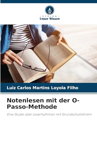 Notenlesen mit der O-Passo-Methode: Eine Studie über Leserhythmen mit Grundschullehrern von Verlag Unser Wissen
