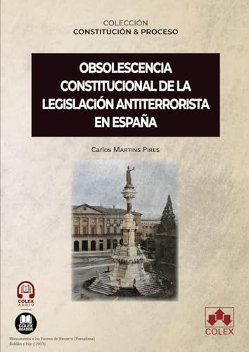 Obsolescencia constitucional de la legislación antiterrorista en España: COLECCIÓN «CONSTITUCIÓN Y PROCESO» (monografico) von Editorial Colex