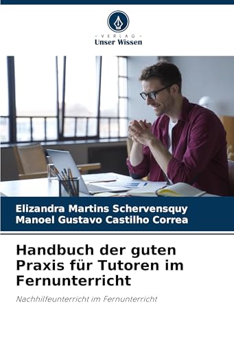 Handbuch der guten Praxis für Tutoren im Fernunterricht: Nachhilfeunterricht im Fernunterricht von Verlag Unser Wissen