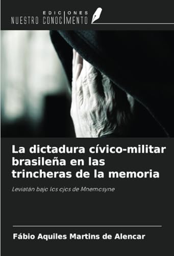 La dictadura cívico-militar brasileña en las trincheras de la memoria: Leviatán bajo los ojos de Mnemosyne von Ediciones Nuestro Conocimiento