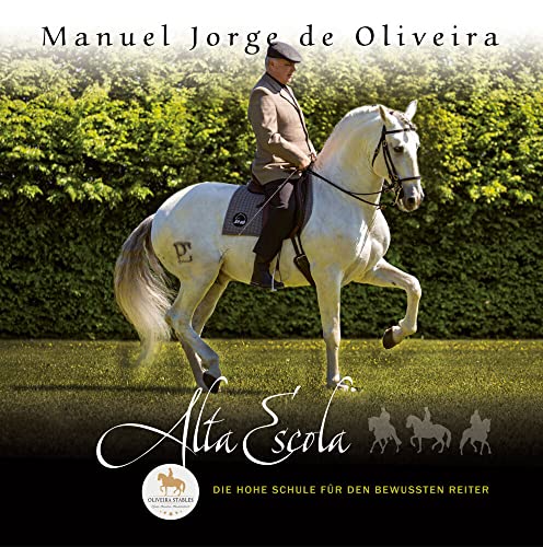 Manuel Jorge de Oliveira - Alta Escola - Die HOHE Schule für den bewussten Reiter