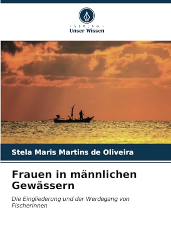 Frauen in männlichen Gewässern: Die Eingliederung und der Werdegang von Fischerinnen von Verlag Unser Wissen