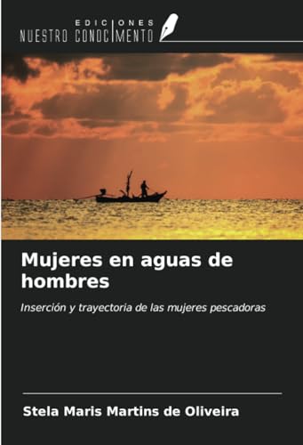 Mujeres en aguas de hombres: Inserción y trayectoria de las mujeres pescadoras von Ediciones Nuestro Conocimiento