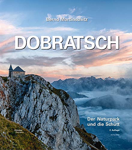 Dobratsch: Der Naturpark und die Schütt, 3. Auflage