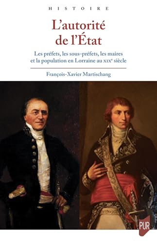 L'autorité de l'État: Les préfets, les sous-préfets, les maires et la population en Lorraine au XIXe siècle von PU RENNES