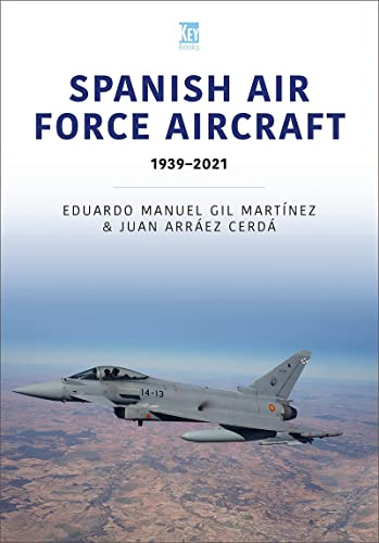 Spanish Air Force Aircraft: 1939-2021 (Air Forces, 3)