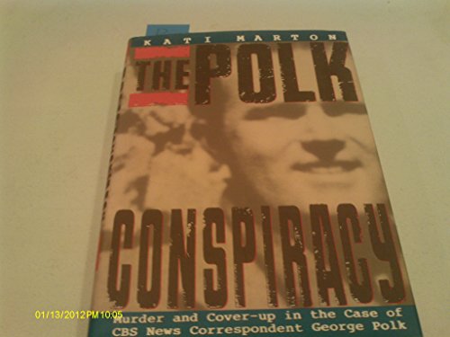 The Polk Conspiracy: Murder and Cover-Up in the Case of CBS News Correspondent George Polk