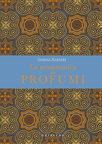 La grammatica dei profumi (Passioni)