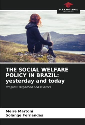 THE SOCIAL WELFARE POLICY IN BRAZIL: yesterday and today: Progress, stagnation and setbacks THE SOCIAL WELFARE POLICY IN BRAZIL: yesterday and today: Progress, stagnation and setbacks