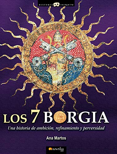 Los 7 Borgia (Spanish Edition): (Versión sin solapas) (Historia Incógnita) von Ediciones Nowtilus