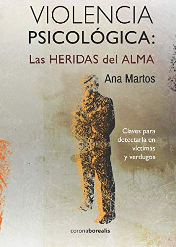 VIOLENCIA PSICOLÓGICA: LAS HERIDAS del ALMA: Claves para detectarla en víctimas y verdugos von Independently published