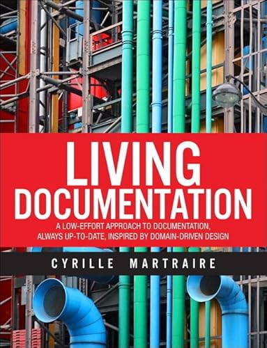 Living Documentation: Continuous Knowledge Sharing by Design von Addison Wesley