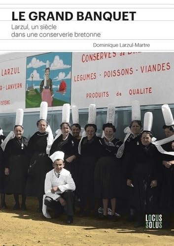 Le Grand banquet: Larzul, un siècle dans une conserverie bretonne Le Grand banquet: Larzul, un siècle dans une conserverie bretonne von LOCUS SOLUS