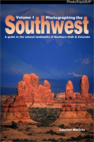 Photographing the Southwest: A Guide to the Natural Landmarks of Southern Utah & Colorado