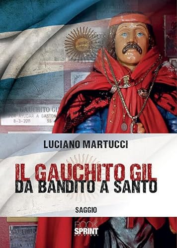 Il Gauchito Gil. Da bandito a santo von Booksprint