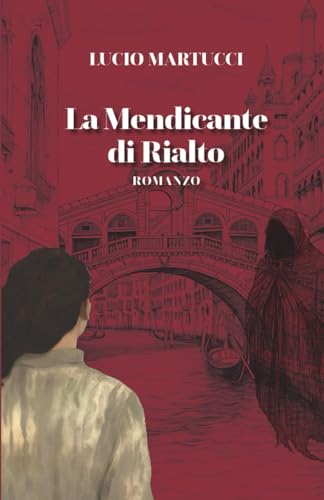La Mendicante di Rialto: In questo giallo, passato e presente si intrecciano in una Venezia inquietante, dove una ricerca svela misteri oscuri e sfida ... mescolando il reale con l'impensabile. von Independently published