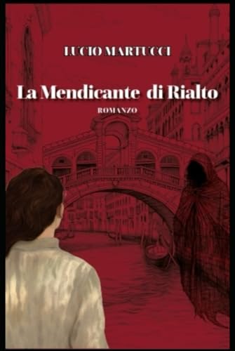 La Mendicante di Rialto: In questo giallo, passato e presente si intrecciano in una Venezia inquietante, dove una ricerca svela misteri oscuri e sfida ... mescolando il reale con l'impensabile. von Independently published