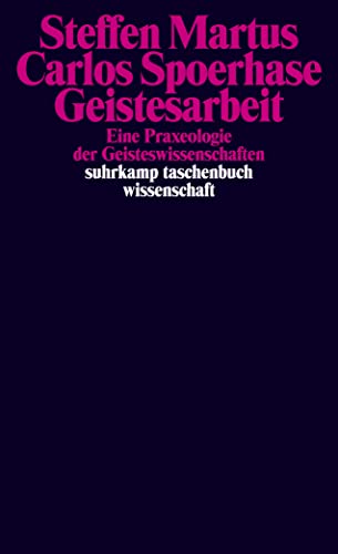 Geistesarbeit: Eine Praxeologie der Geisteswissenschaften (suhrkamp taschenbuch wissenschaft) von Suhrkamp Verlag