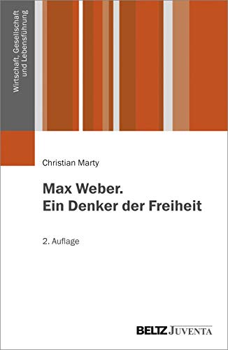 Max Weber. Ein Denker der Freiheit (Wirtschaft, Gesellschaft und Lebensführung) von Beltz