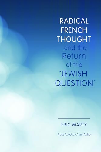 Radical French Thought and the Return of the "Jewish Question" (Studies in Antisemitism)