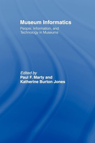 Museum Informatics: People, Information, and Technology in Museums (Routledge Studies in Library and Information Science)