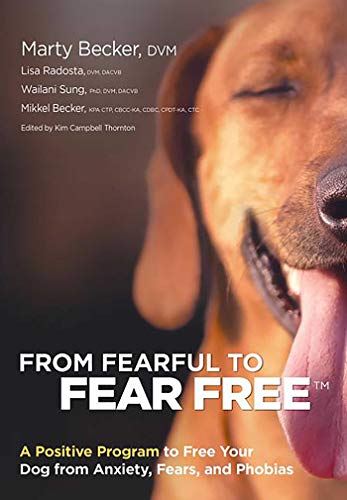 From Fearful to Fear Free: A Positive Program to Free Your Dog from Anxiety, Fears, and Phobias