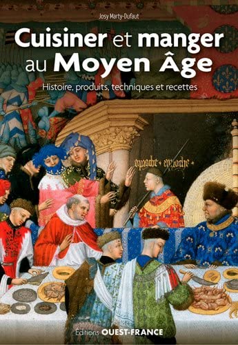 Cuisiner et manger au Moyen Âge: Histoire, produits, techniques et recettes von OUEST FRANCE