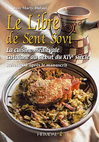 Le Libre De Sent Sovi: La cuisine médiévale catalane au début du XIVe siècle - Recettes d'après le manuscrit