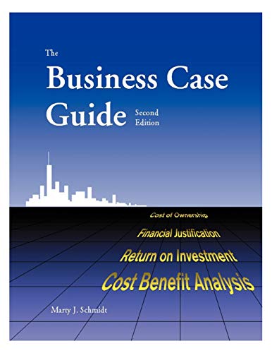 The Business Case Guide: Cost of Ownership, Financial Justification, Return on Investment, Cost Benefit Analysis The Business Case Guide: Cost of Ownership, Financial Justification, Return on Investment, Cost Benefit Analysis