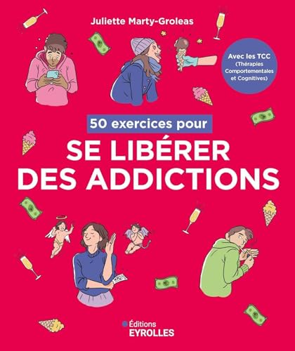 50 exercices pour se libérer des addictions: Avec les TCC, les Thérapies Comportementales et Cognitives von EYROLLES