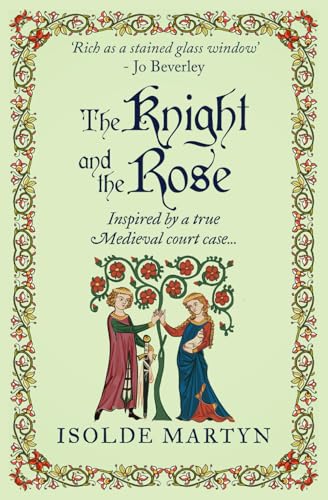 The Knight and the Rose: Inspired by a true Medieval court case... (Isolde Martyn Medieval Novels) von Sapere Books