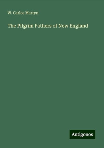 The Pilgrim Fathers of New England von Antigonos Verlag