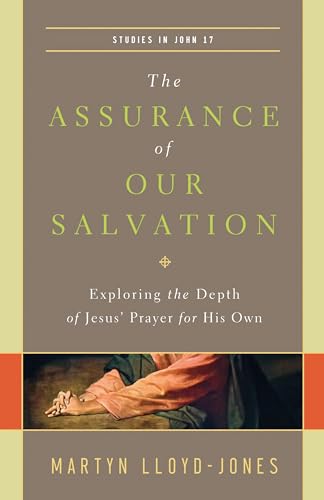 The Assurance of Our Salvation: Exploring the Depth of Jesus' Prayer for His Own: Studies in John 17 von Crossway Books