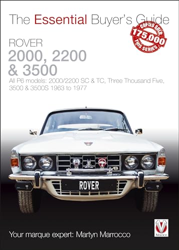 Veloce The Essential Buyer's Guide Rover 2000, 2200 & 3500: All P6 Models: 2000/2200 SC & TC, Three Thousand Five, 3500 & 3500S 1963 to 1977