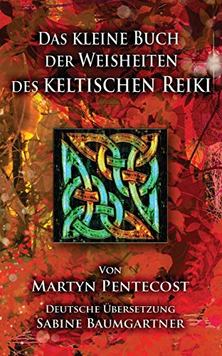 Das kleine Buch der Weisheiten des Keltischen Reiki