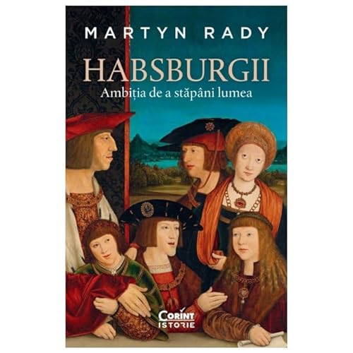 Habsburgii. Ambitia De A Stapani Lumea von Corint