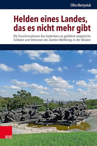 Helden eines Landes, das es nicht mehr gibt: Die Transformationen des Gedenkens an gefallene sowjetische Soldaten und Veteranen des Zweiten Weltkriegs ... zum östlichen und südöstlichen Europa) von Vandenhoeck & Ruprecht