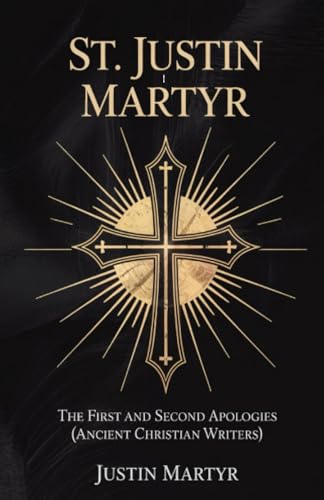 St. Justin Martyr: The First and Second Apologies (Ancient Christian Writers) von Grapevine