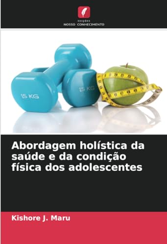 Abordagem holística da saúde e da condição física dos adolescentes von Edições Nosso Conhecimento