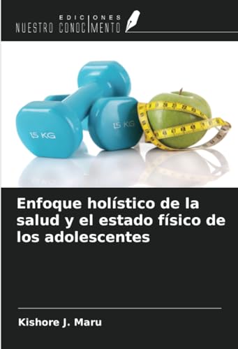 Enfoque holístico de la salud y el estado físico de los adolescentes von Ediciones Nuestro Conocimiento