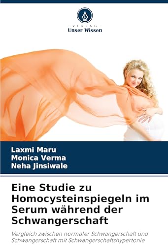 Eine Studie zu Homocysteinspiegeln im Serum während der Schwangerschaft: Vergleich zwischen normaler Schwangerschaft und Schwangerschaft mit Schwangerschaftshypertonie von Verlag Unser Wissen