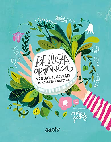 Belleza orgánica: Manual ilustrado de cosmética natural (GGDIY) von Editorial Gustavo Gili S.L.
