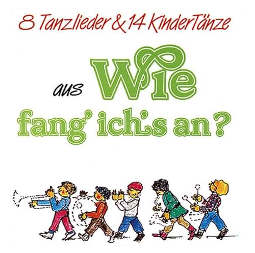 Wie fang ich+s an?: Fidula-CD mit: 8 Tanzlieder und 14 Kindertänze
