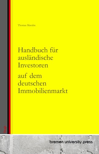 Handbuch für ausländische Investoren auf dem deutschen Immobilienmarkt von bremen university press
