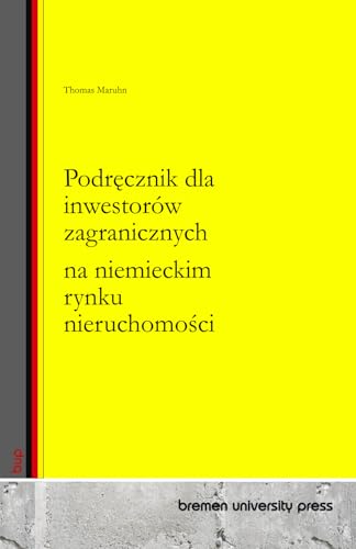 Podręcznik dla inwestorów zagranicznych na niemieckim rynku nieruchomości von bremen university press