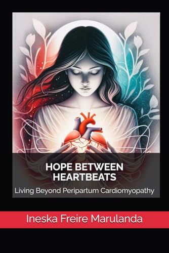 HOPE BETWEEN HEARTBEATS: Living Beyond Peripartum Cardiomyopathy von Independently published